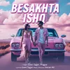 About Besakhta Ishq Song